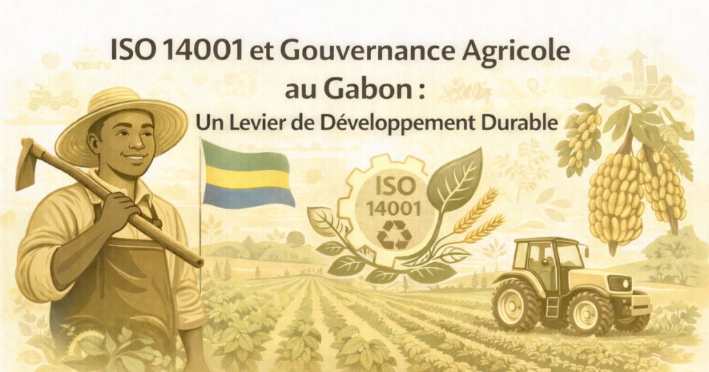Audit ISO 9001 pour ISO 14001 et Gouvernance Agricole au Gabon : Un Levier de Développement Durable